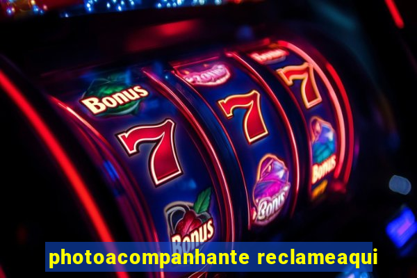 photoacompanhante reclameaqui